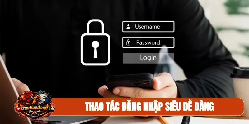 Thao tác đăng nhập siêu dễ dàng