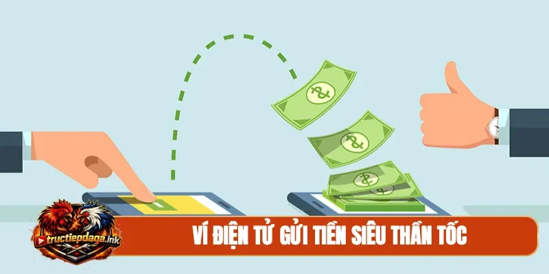 Ví điện tử gửi tiền siêu thần tốc